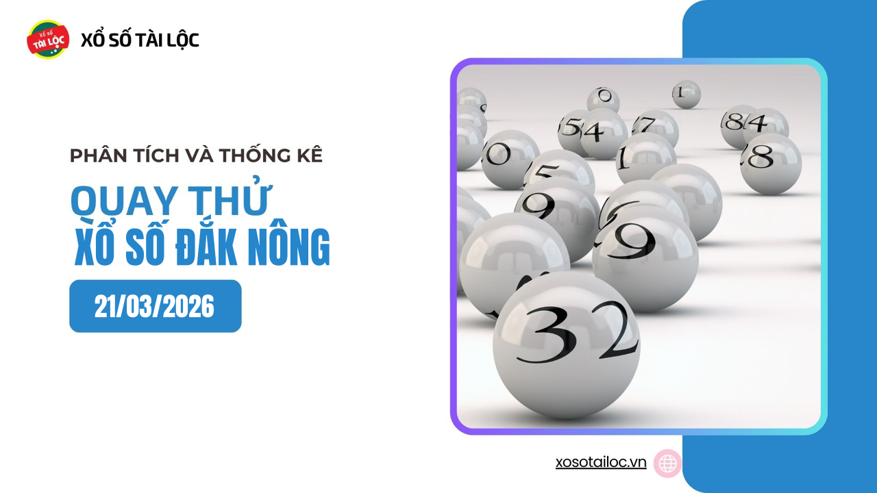 Quay thử XSDNO 21/3 - Quay thử xổ số Đắk Nông ngày 21/3/2026