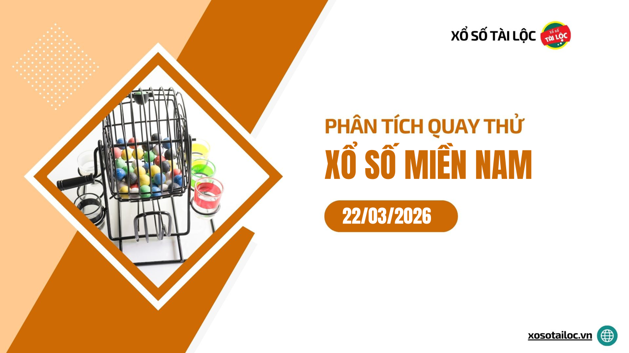 Quay thử XSMN 22/3/2026 - Phân tích quay thử xổ số miền Nam 22/3/2026