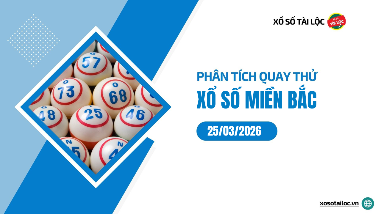 Quay thử XSMB 25/3 - Phân tích kết quả quay thử xổ số miền Bắc ngày 25/3/2026