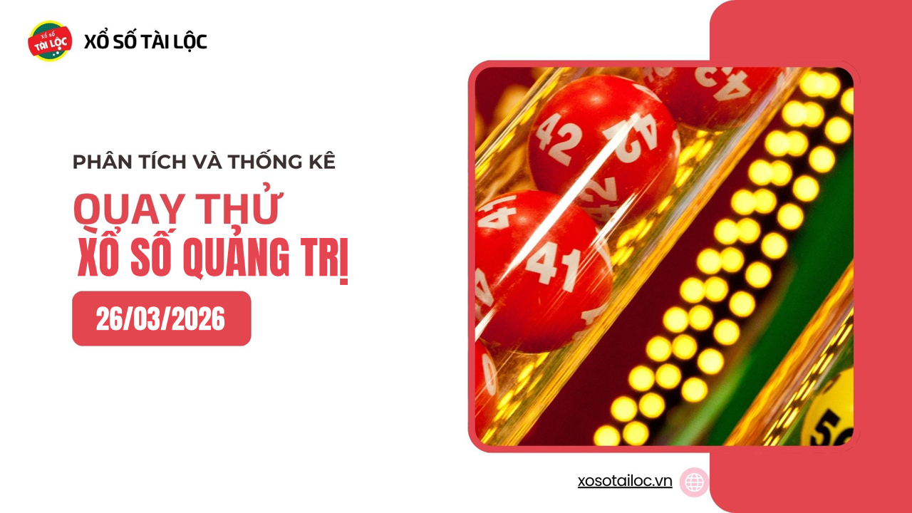 Quay thử XSQT 26/3 - Quay thử xổ số Quảng Trị ngày 26/3/2026