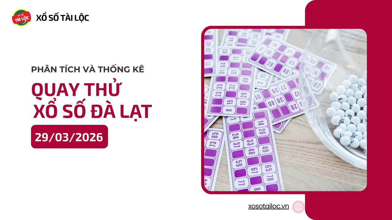 Quay thử XSDL 29/3 - Quay thử xổ số Đà Lạt ngày 29/3/2026