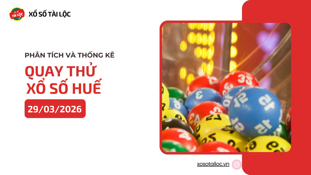 Quay thử XSTTH 29/3 - Quay thử xổ số Huế ngày 29/3/2026
