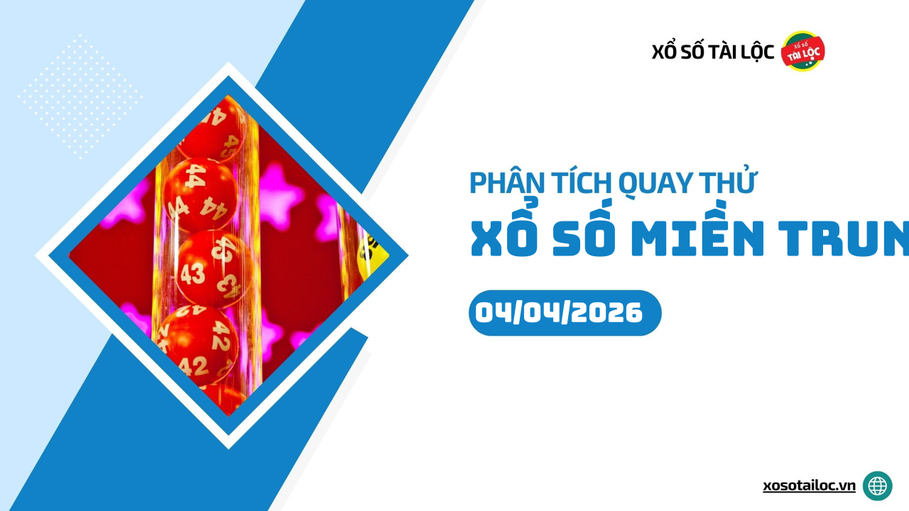 Quay thử XSMT 4/4/2026 - Phân tích quay thử xổ số miền Trung 4/4/2026