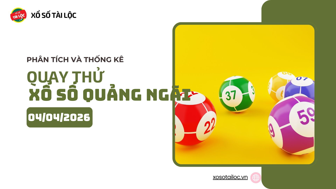 Quay thử XSQNG 4/4 - Quay thử xổ số Quảng Ngãi ngày 4/4/2026