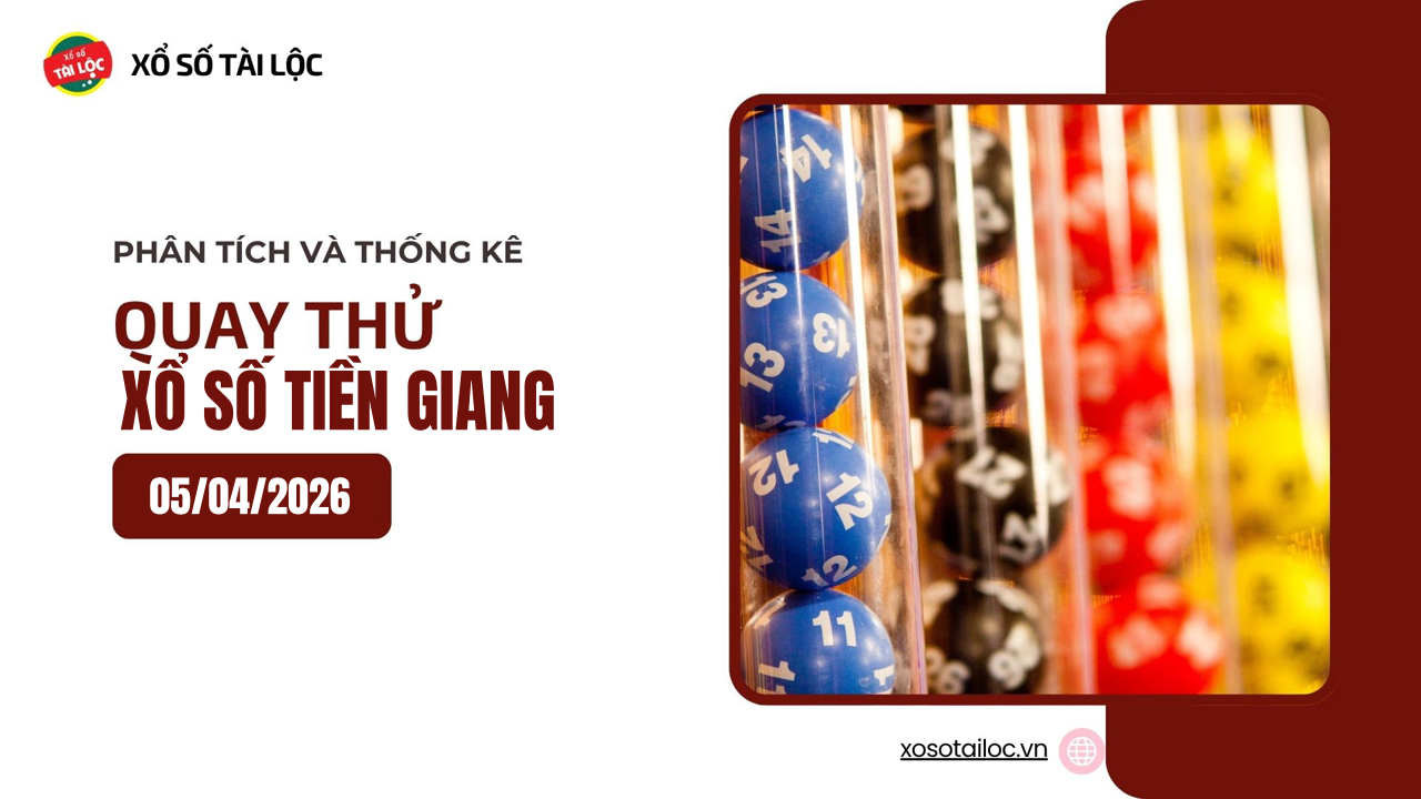 Quay thử XSTG 5/4 - Quay thử xổ số Tiền Giang ngày 5/4/2026