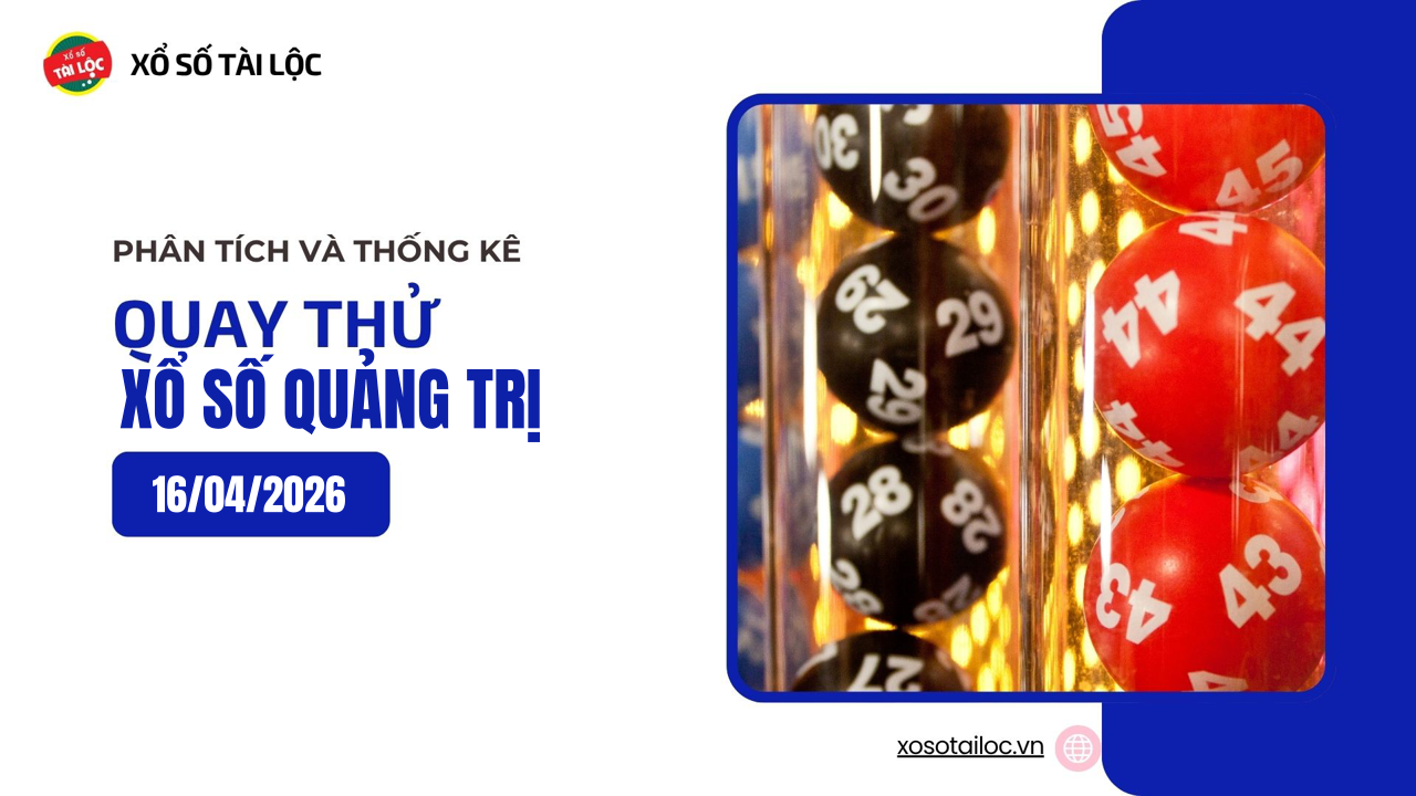Quay thử XSQT 16/4 - Quay thử xổ số Quảng Trị ngày 16/4/2026