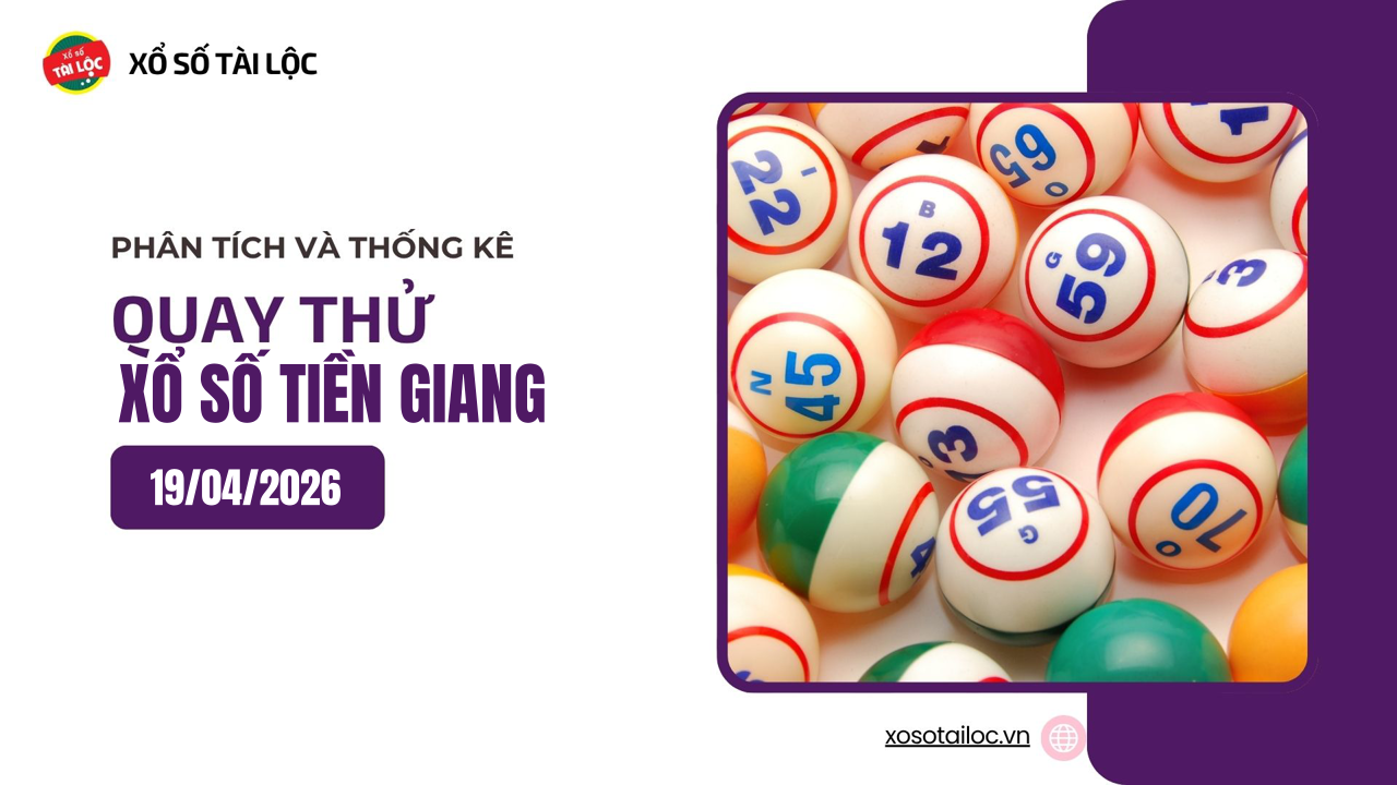 Quay thử XSTG 19/4 - Quay thử xổ số Tiền Giang ngày 19/4/2026