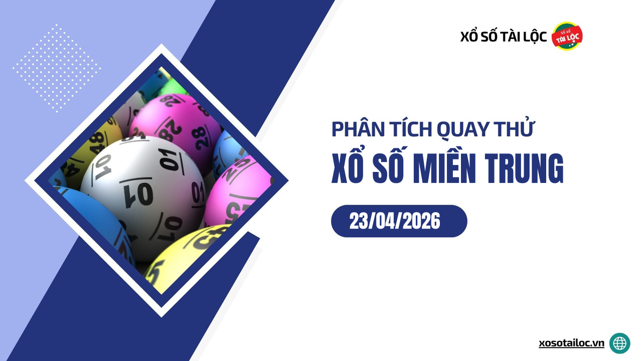 Quay thử XSMT 23/4/2026 - Phân tích quay thử xổ số miền Trung 23/4/2026
