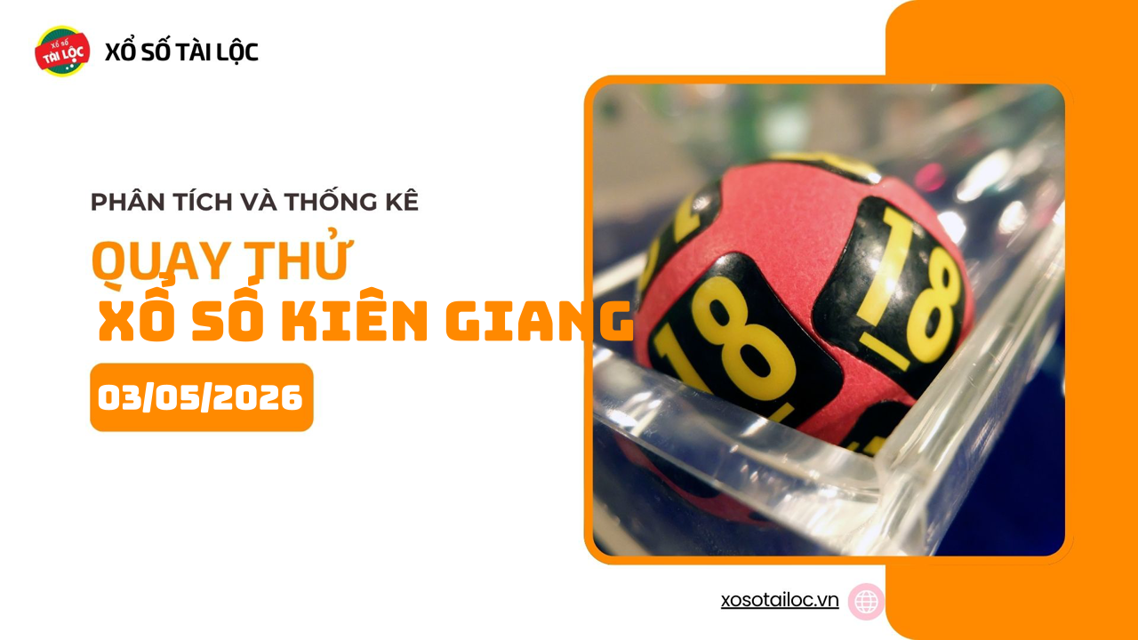 Quay thử XSKG 3/5 - Quay thử xổ số Kiên Giang ngày 3/5/2026
