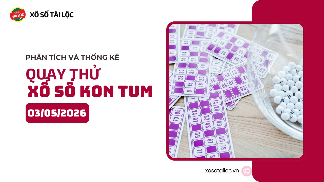 Quay thử XSKT 3/5 - Quay thử xổ số Kon Tum ngày 3/5/2026