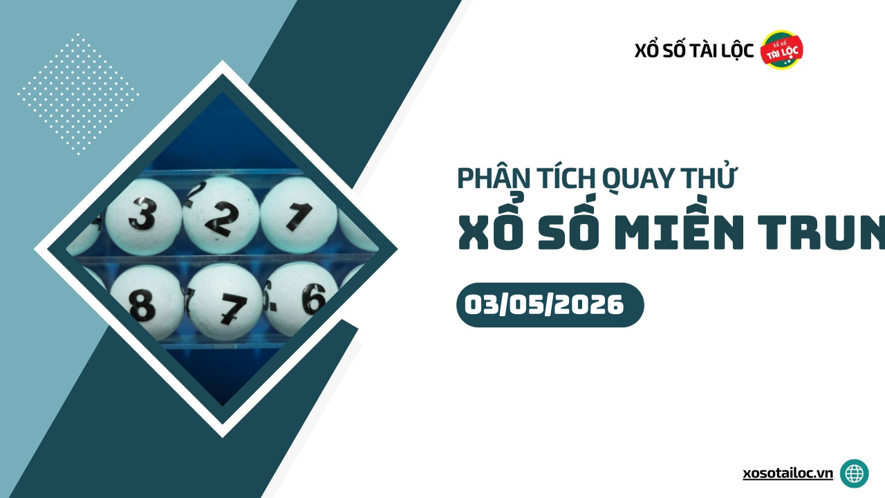Quay thử XSMT 3/5/2026 - Phân tích quay thử xổ số miền Trung 3/5/2026