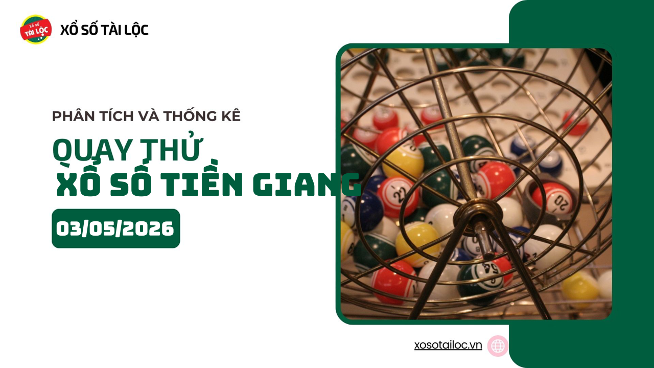 Quay thử XSTG 3/5 - Quay thử xổ số Tiền Giang ngày 3/5/2026