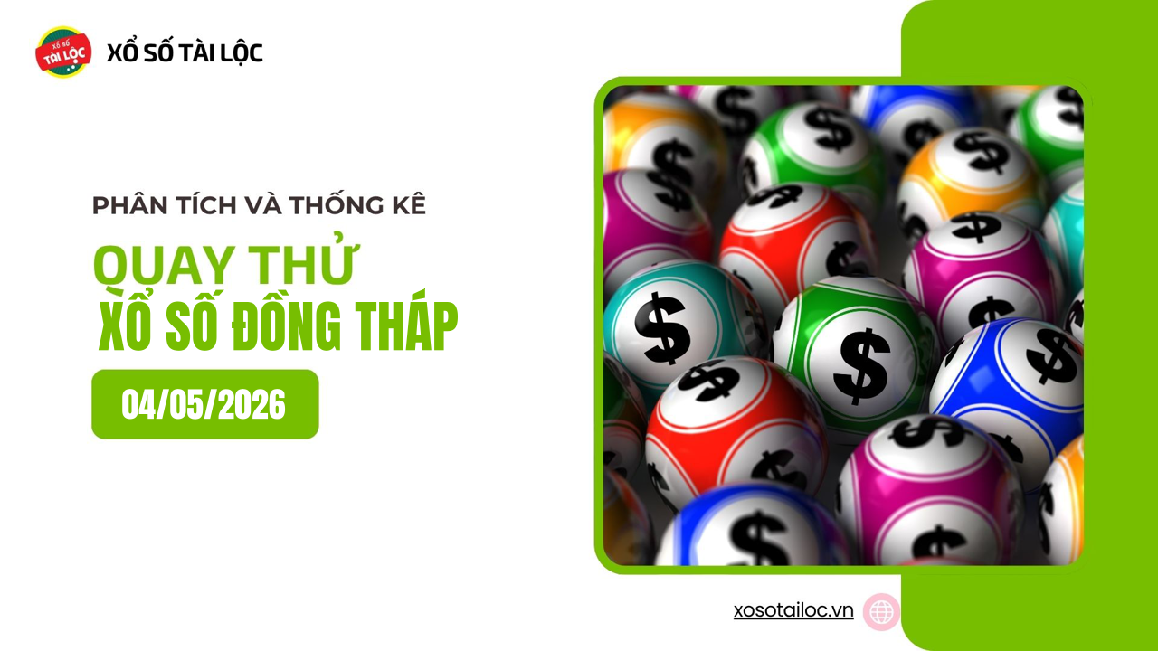 Quay thử XSDT 4/5 - Quay thử xổ số Đồng Tháp ngày 4/5/2026