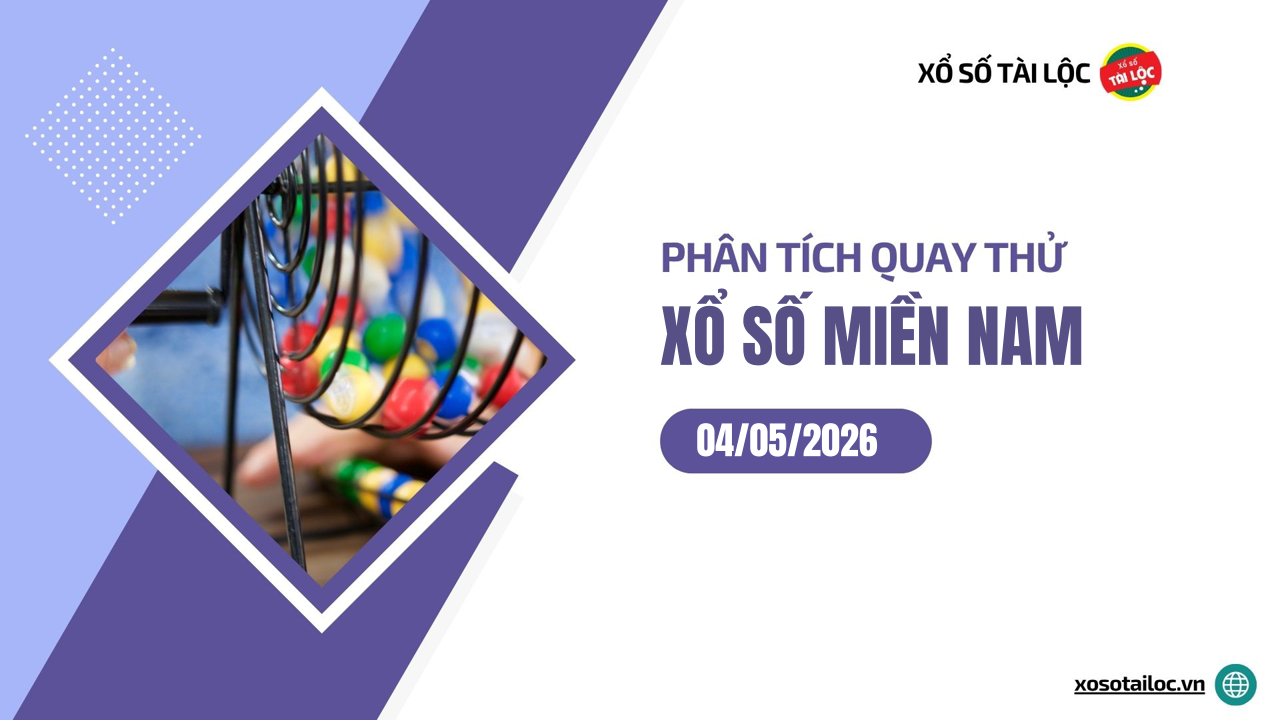 Quay thử XSMN 4/5/2026 - Phân tích quay thử xổ số miền Nam 4/5/2026