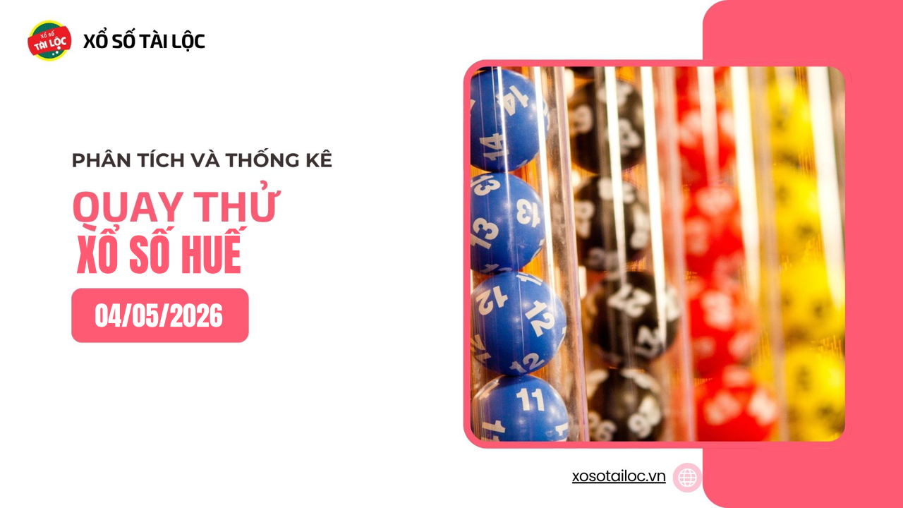 Quay thử XSTTH 4/5 - Quay thử xổ số Huế ngày 4/5/2026