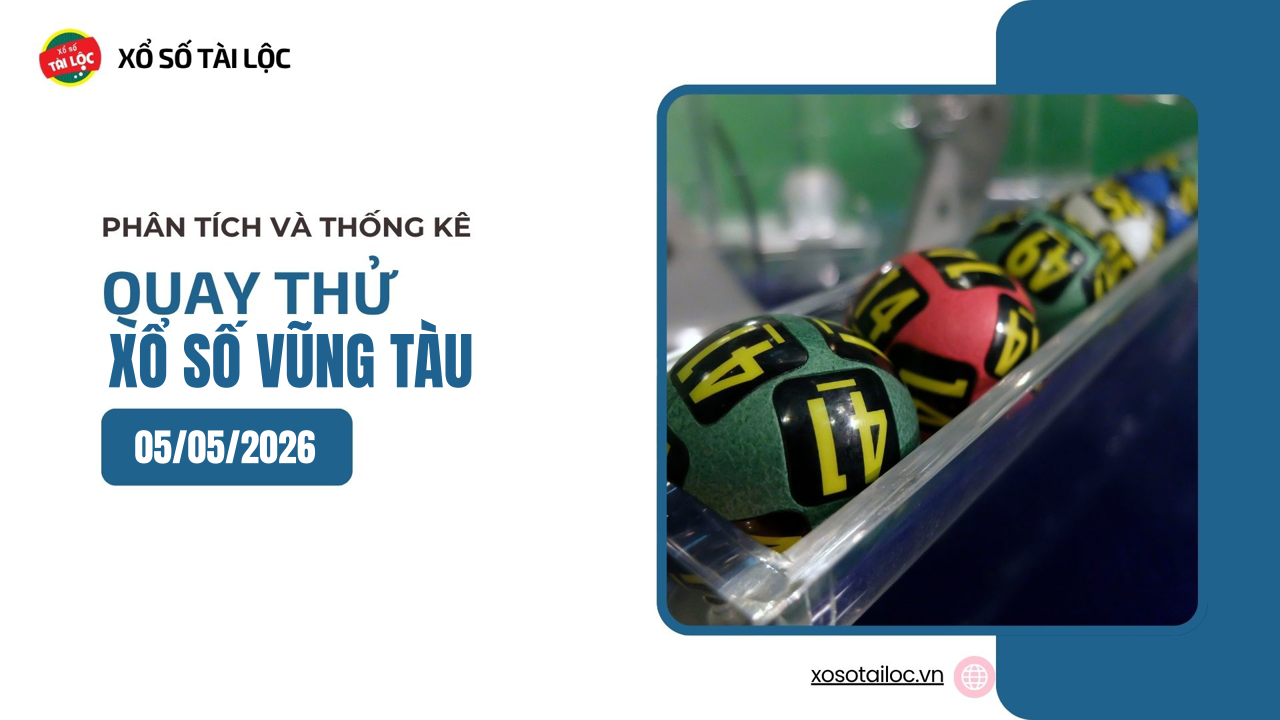 Quay thử XSVT 5/5 - Quay thử xổ số Vũng Tàu ngày 5/5/2026