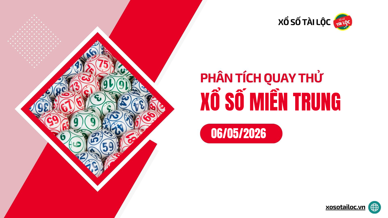 Quay thử XSMT 6/5/2026 - Phân tích quay thử xổ số miền Trung 6/5/2026