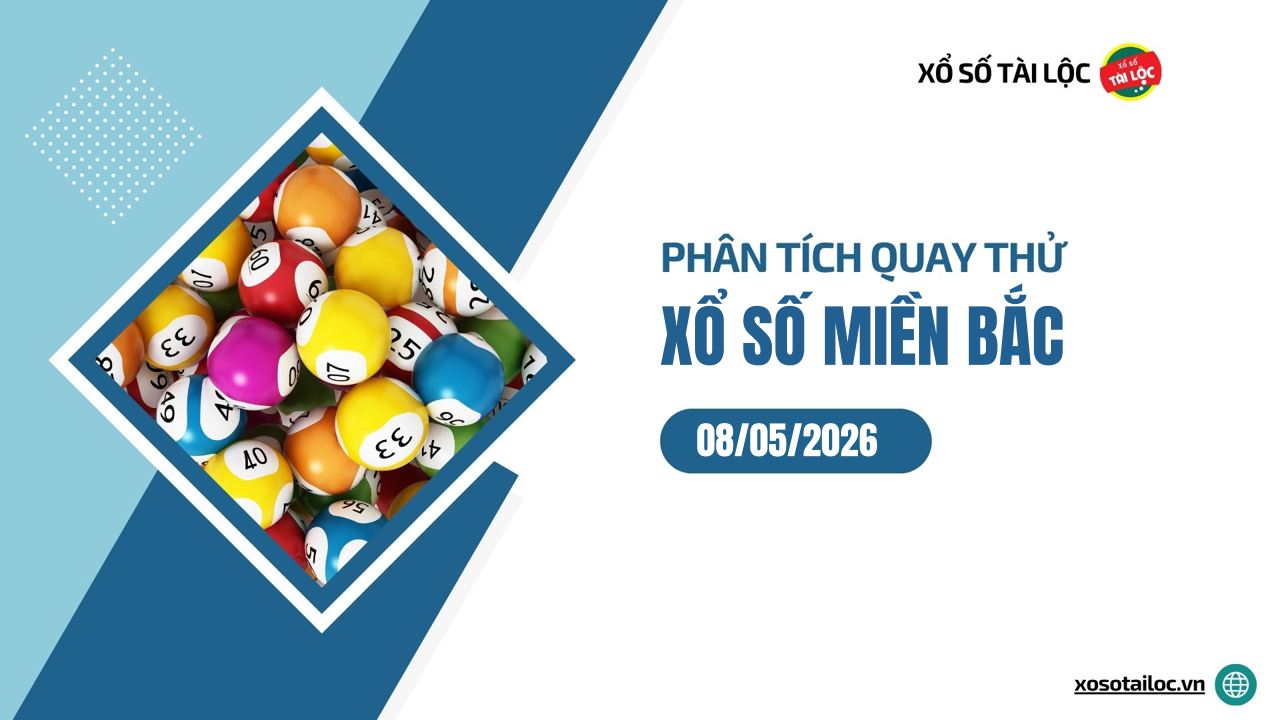 Quay thử XSMB 8/5 - Phân tích kết quả quay thử xổ số miền Bắc ngày 8/5/2026
