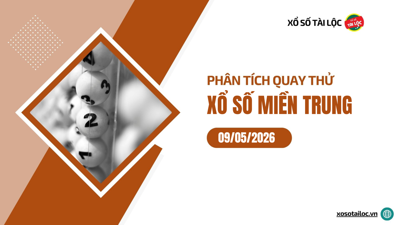 Quay thử XSMT 9/5/2026 - Phân tích quay thử xổ số miền Trung 9/5/2026