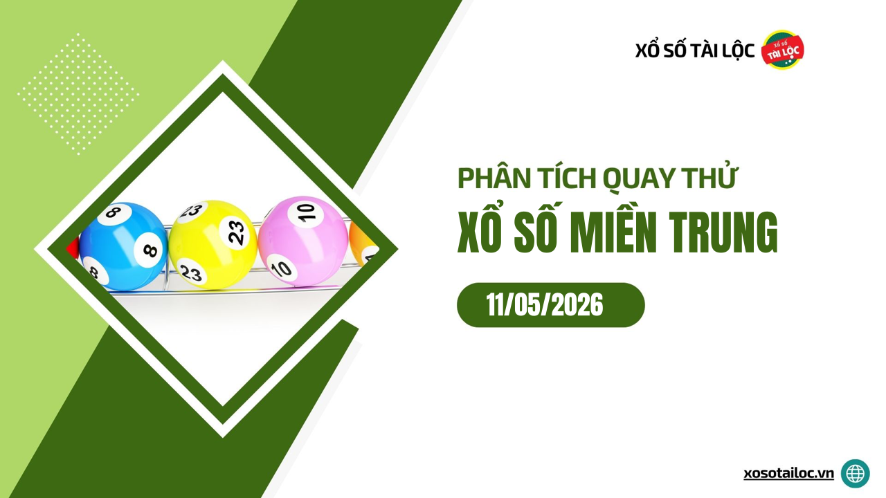 Quay thử XSMT 11/5/2026 - Phân tích quay thử xổ số miền Trung 11/5/2026