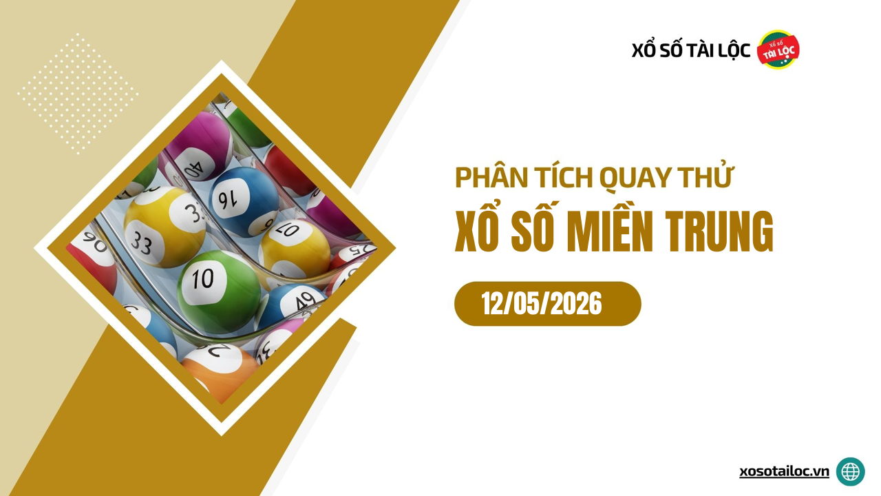Quay thử XSMT 12/5/2026 - Phân tích quay thử xổ số miền Trung 12/5/2026