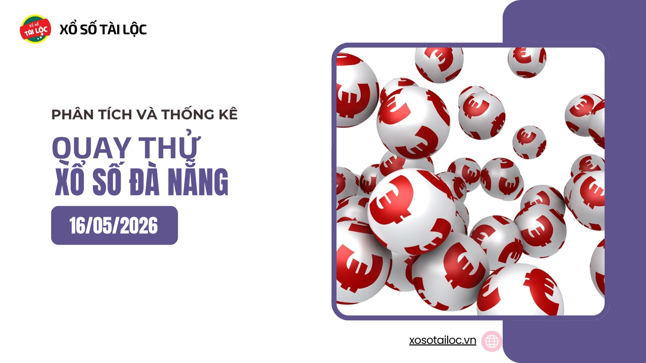 Quay thử XSDNA 16/5 - Quay thử xổ số Đà Nẵng ngày 16/5/2026