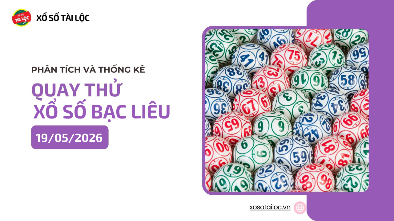 Quay thử XSBL 19/5 - Quay thử xổ số Bạc Liêu ngày 19/5/2026