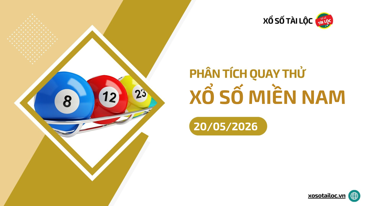 Quay thử XSMN 20/5/2026 - Phân tích quay thử xổ số miền Nam 20/5/2026