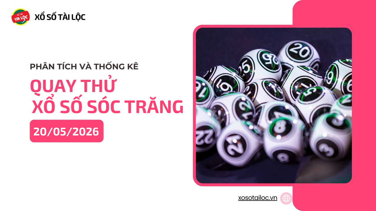 Quay thử XSST 20/5 - Quay thử xổ số Sóc Trăng ngày 20/5/2026