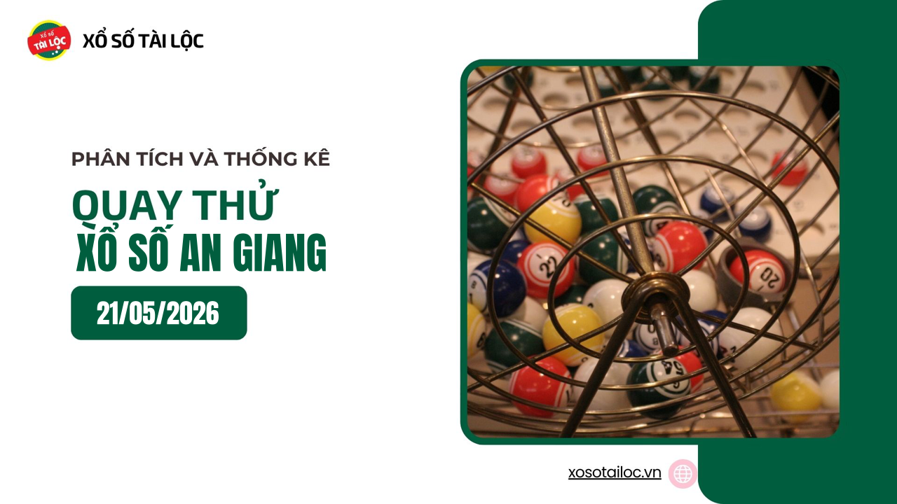 Quay thử XSAG 21/5 - Quay thử xổ số An Giang ngày 21/5/2026