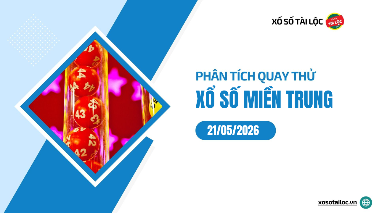 Quay thử XSMT 21/5/2026 - Phân tích quay thử xổ số miền Trung 21/5/2026