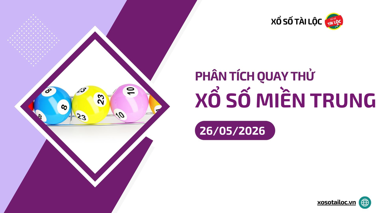 Quay thử XSMT 26/5/2026 - Phân tích quay thử xổ số miền Trung 26/5/2026