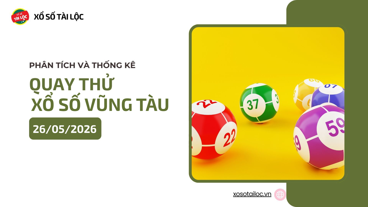 Quay thử XSVT 26/5 - Quay thử xổ số Vũng Tàu ngày 26/5/2026