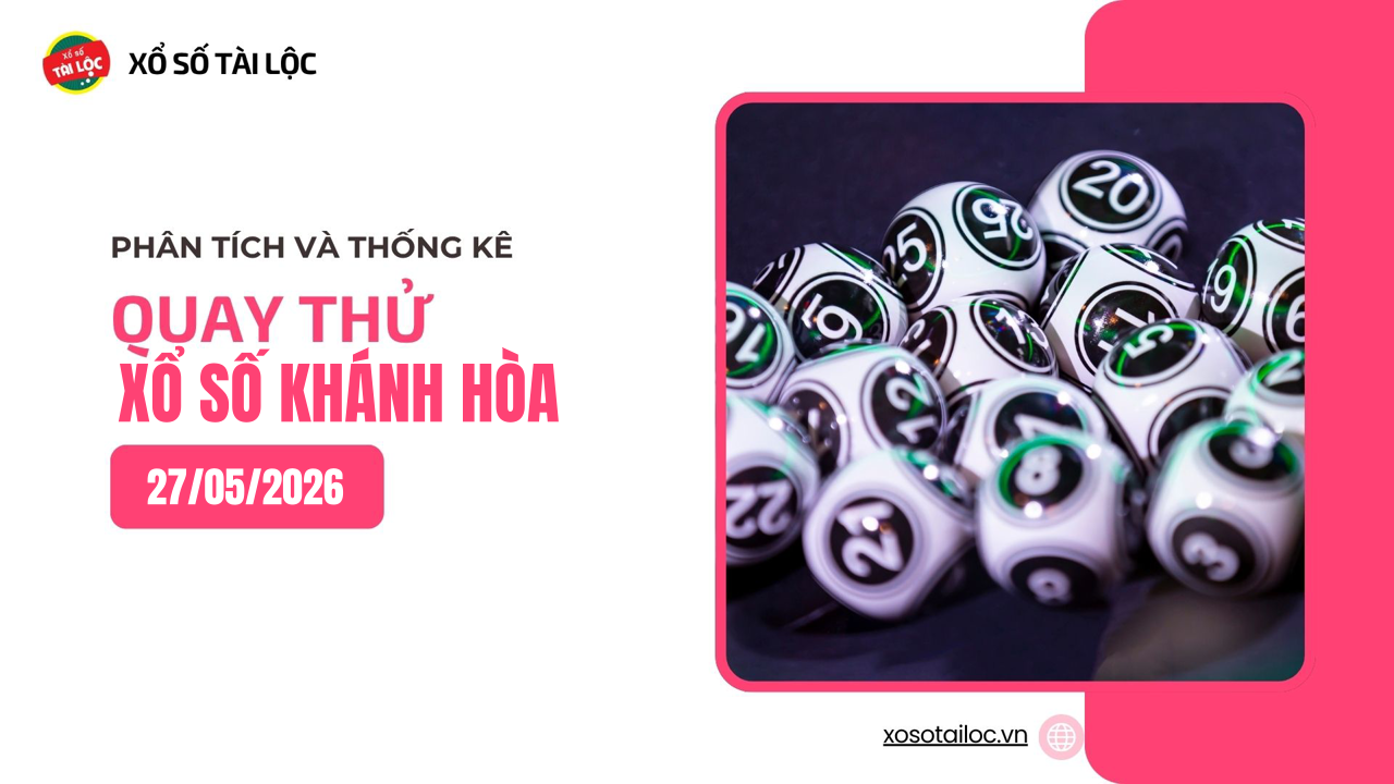 Quay thử XSKH 27/5 - Quay thử xổ số Khánh Hòa ngày 27/5/2026