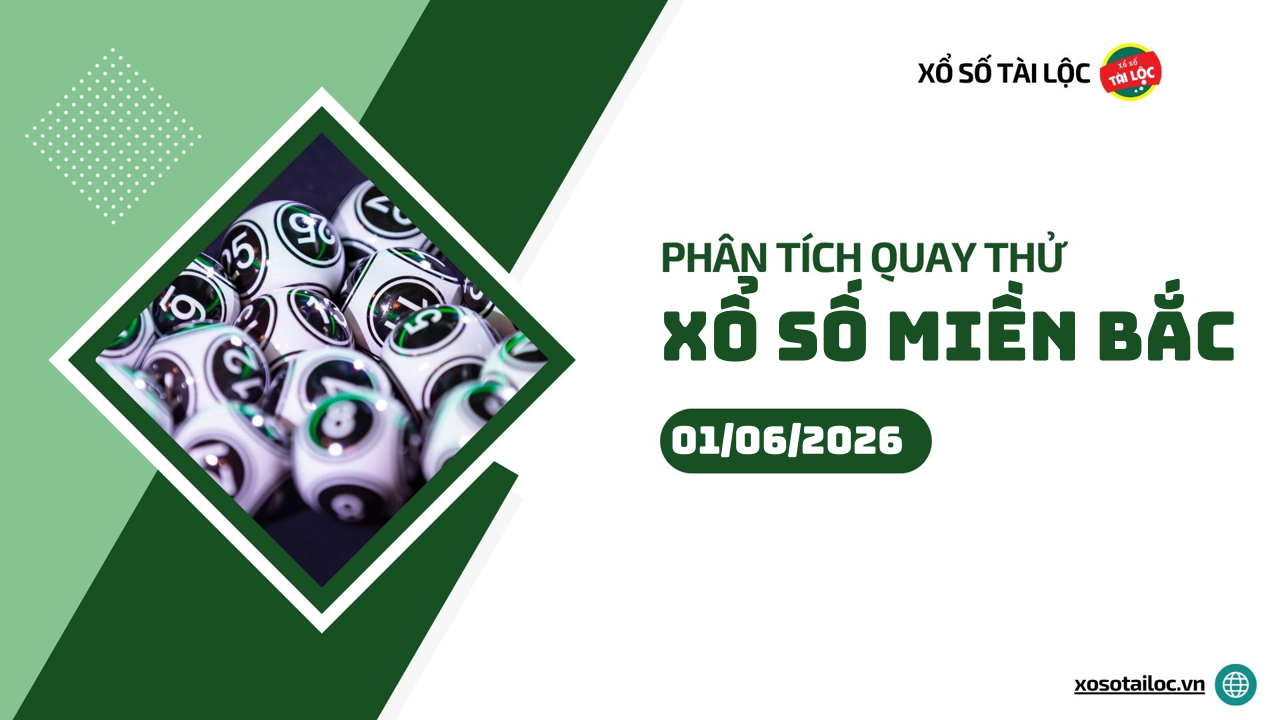 Quay thử XSMB 1/6 - Phân tích kết quả quay thử xổ số miền Bắc ngày 1/6/2026