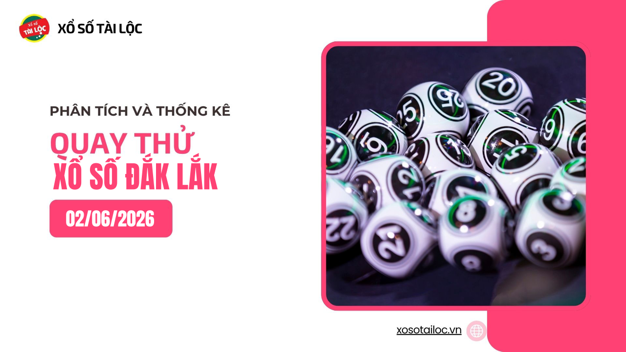 Quay thử XSDLK 2/6 - Quay thử xổ số Đắk Lắk ngày 2/6/2026