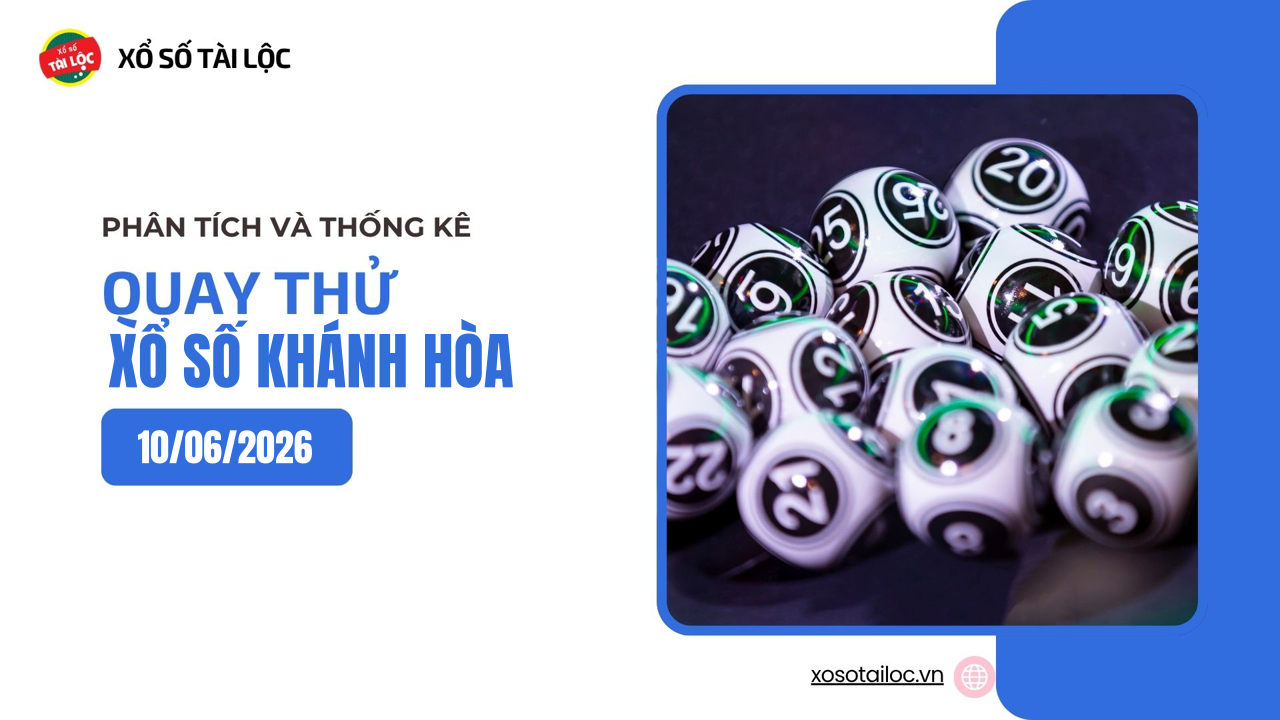 Quay thử XSKH 10/6 - Quay thử xổ số Khánh Hòa ngày 10/6/2026