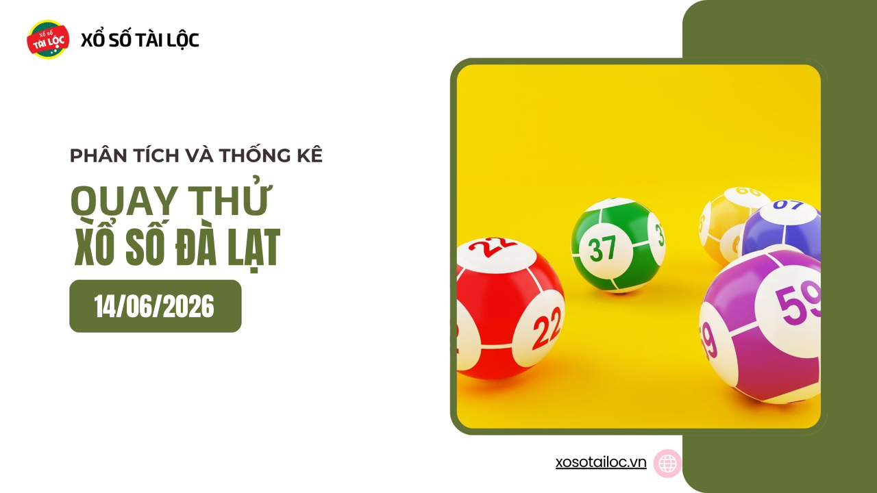 Quay thử XSDL 14/6 - Quay thử xổ số Đà Lạt ngày 14/6/2026