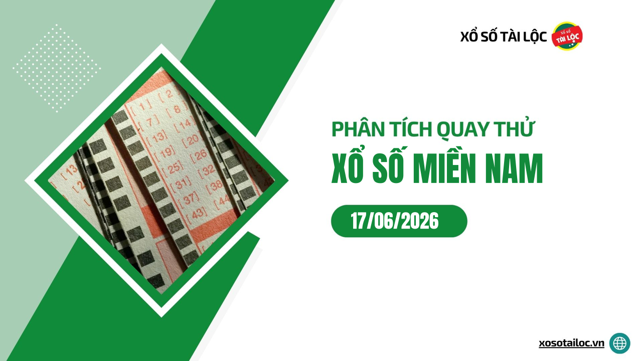 Quay thử XSMN 17/6/2026 - Phân tích quay thử xổ số miền Nam 17/6/2026