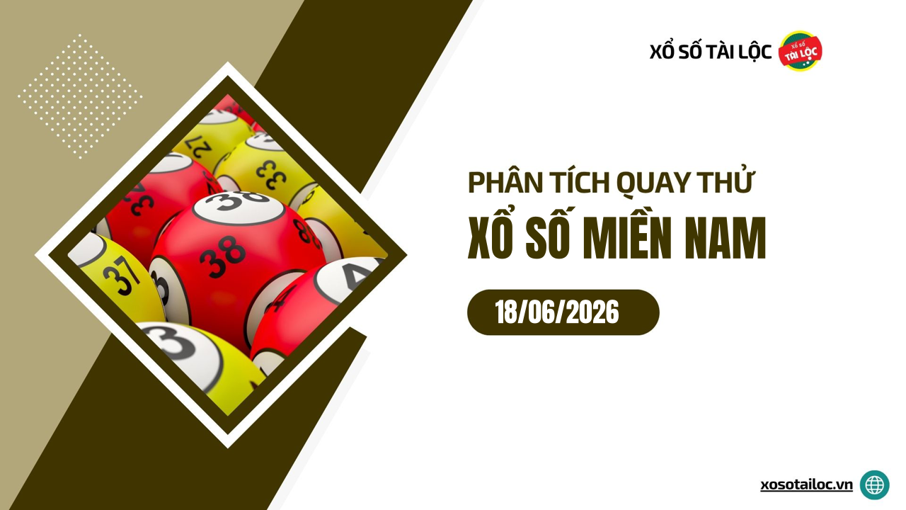 Quay thử XSMN 18/6/2026 - Phân tích quay thử xổ số miền Nam 18/6/2026