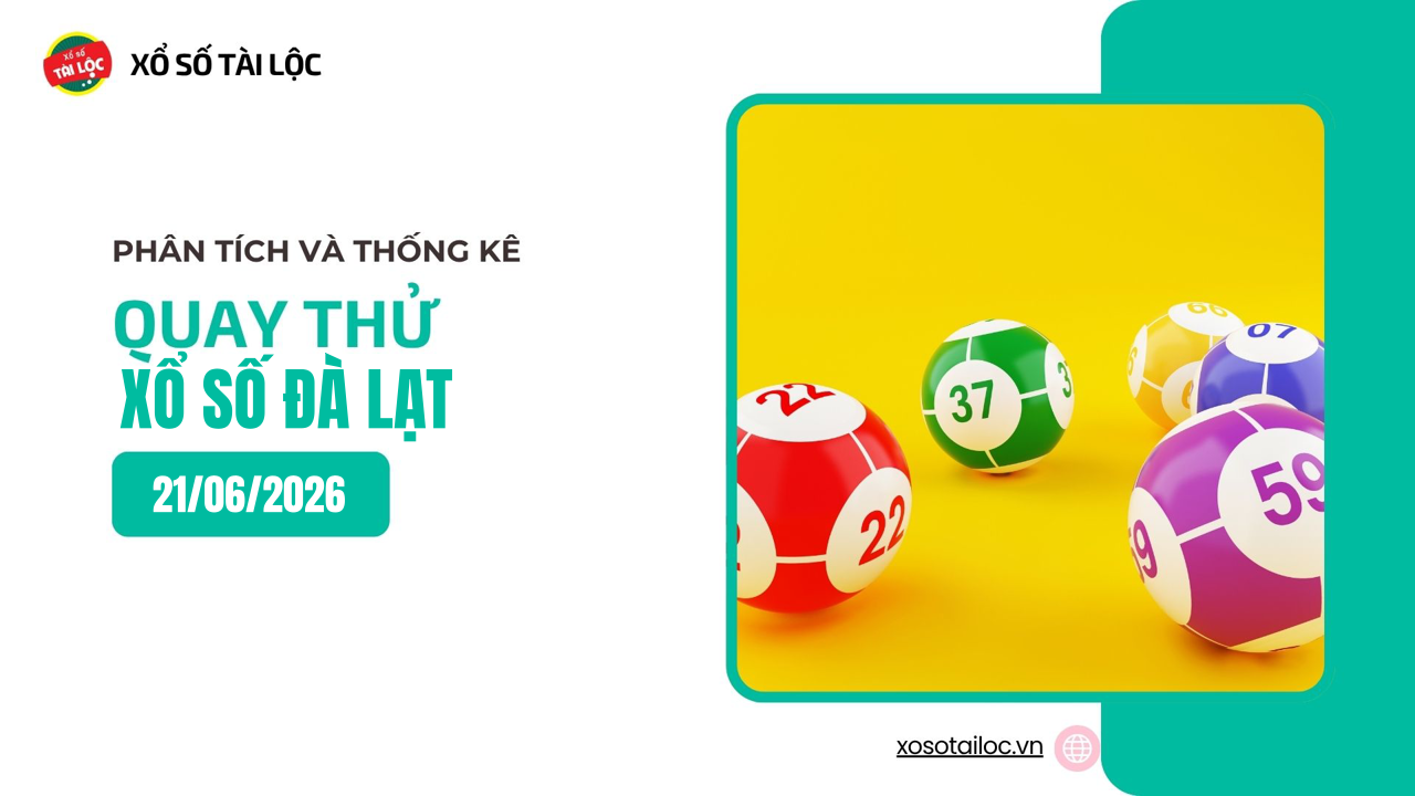 Quay thử XSDL 21/6 - Quay thử xổ số Đà Lạt ngày 21/6/2026