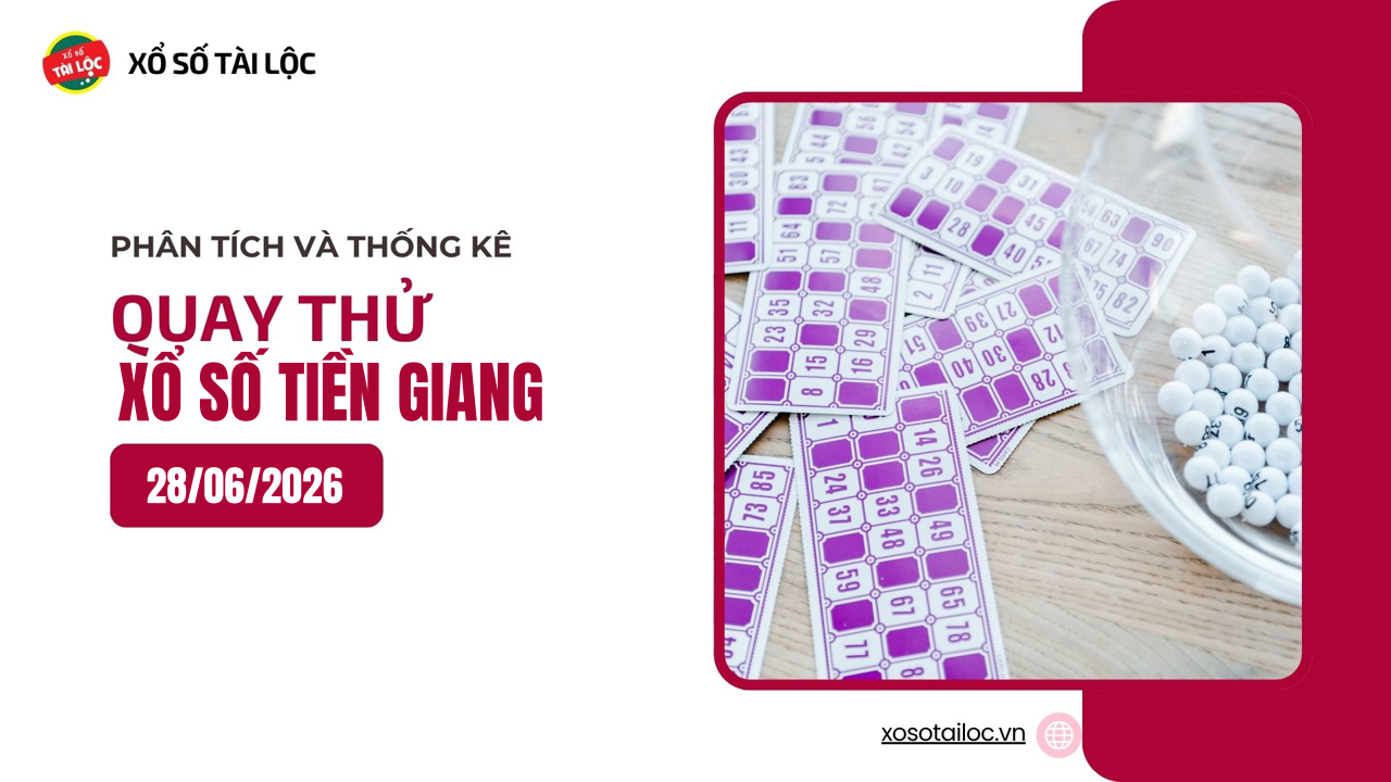 Quay thử XSTG 28/6 - Quay thử xổ số Tiền Giang ngày 28/6/2026
