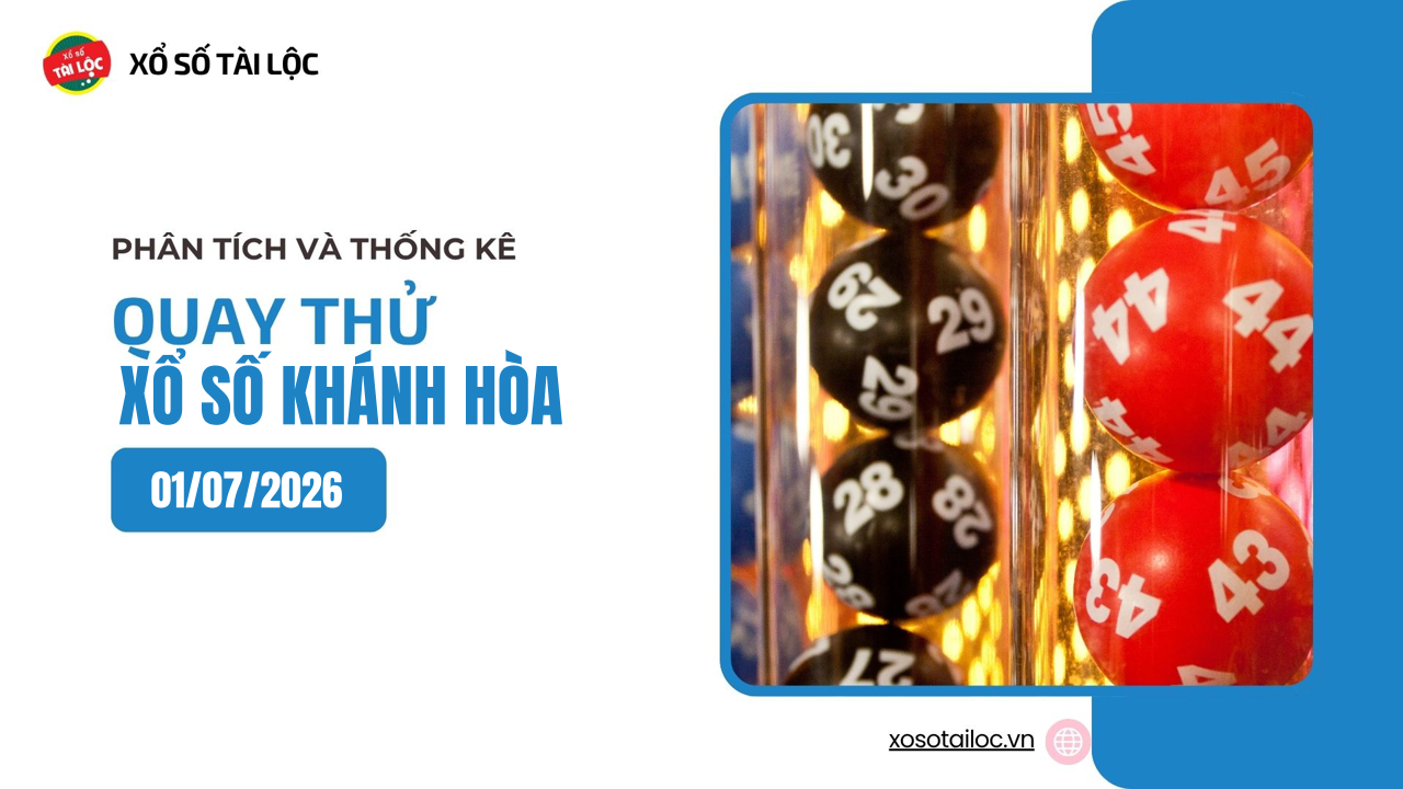 Quay thử XSKH 1/7 - Quay thử xổ số Khánh Hòa ngày 1/7/2026