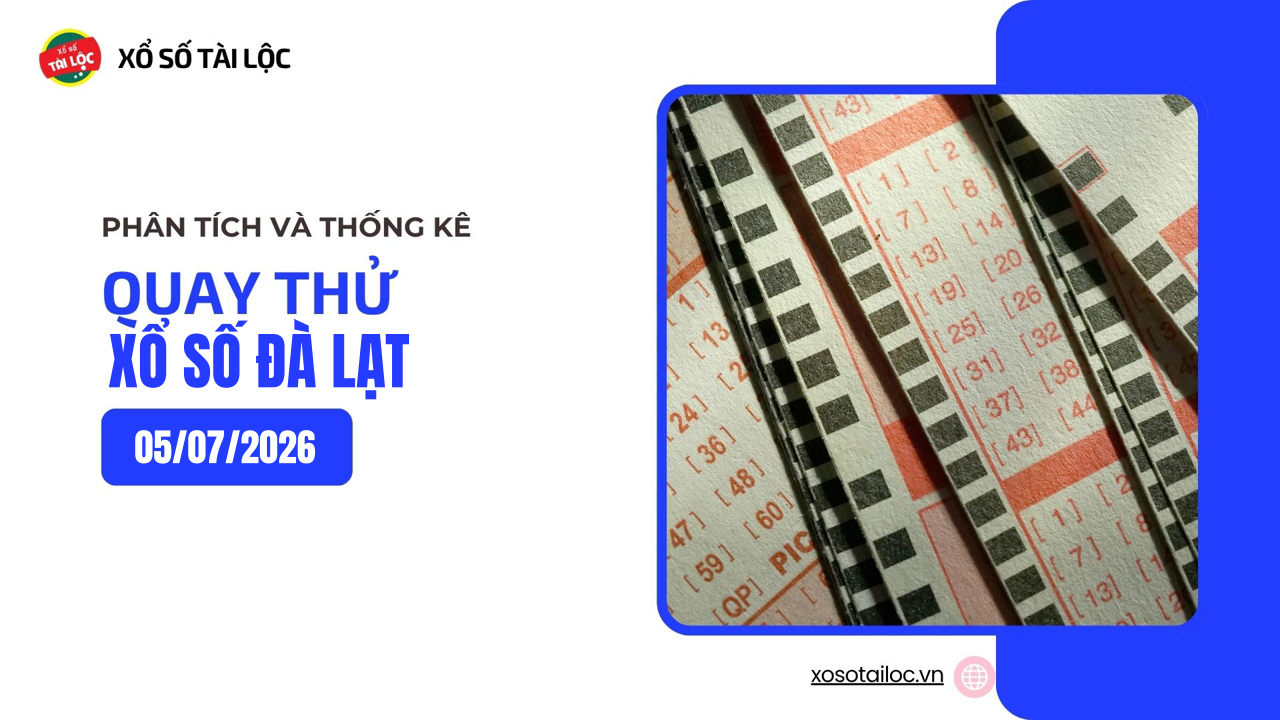Quay thử XSDL 5/7 - Quay thử xổ số Đà Lạt ngày 5/7/2026
