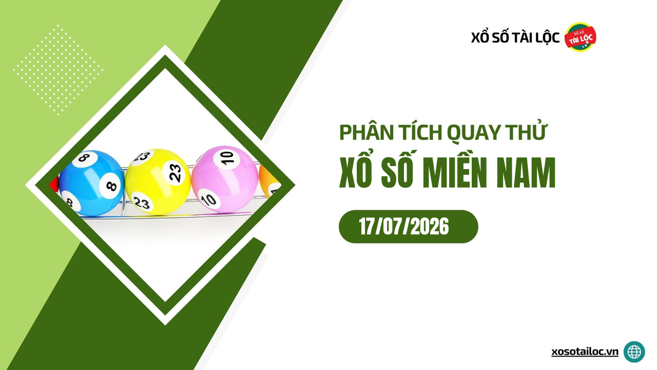 Quay thử XSMN 17/7/2026 - Phân tích quay thử xổ số miền Nam 17/7/2026