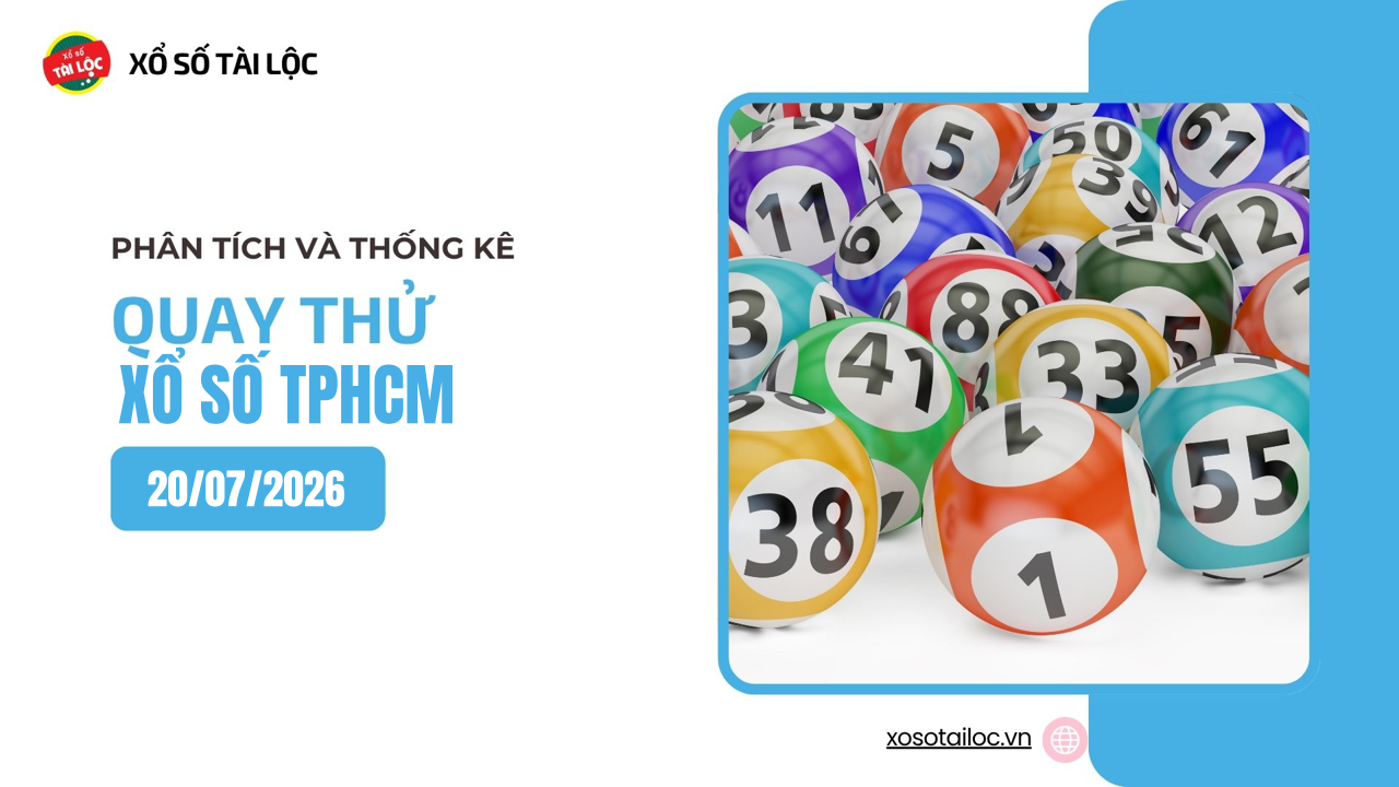 Quay thử XSHCM 20/7 - Quay thử xổ số TPHCM ngày 20/7/2026