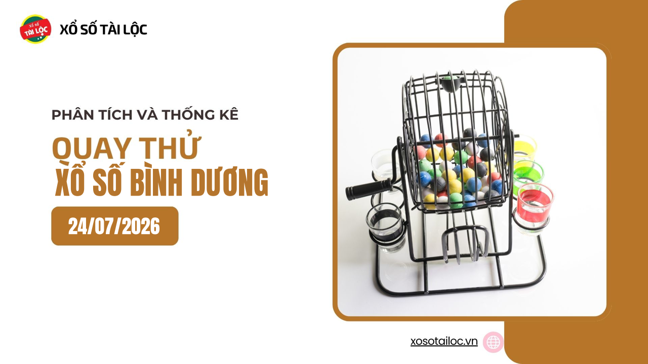 Quay thử XSBD 24/7 - Quay thử xổ số Bình Dương ngày 24/7/2026
