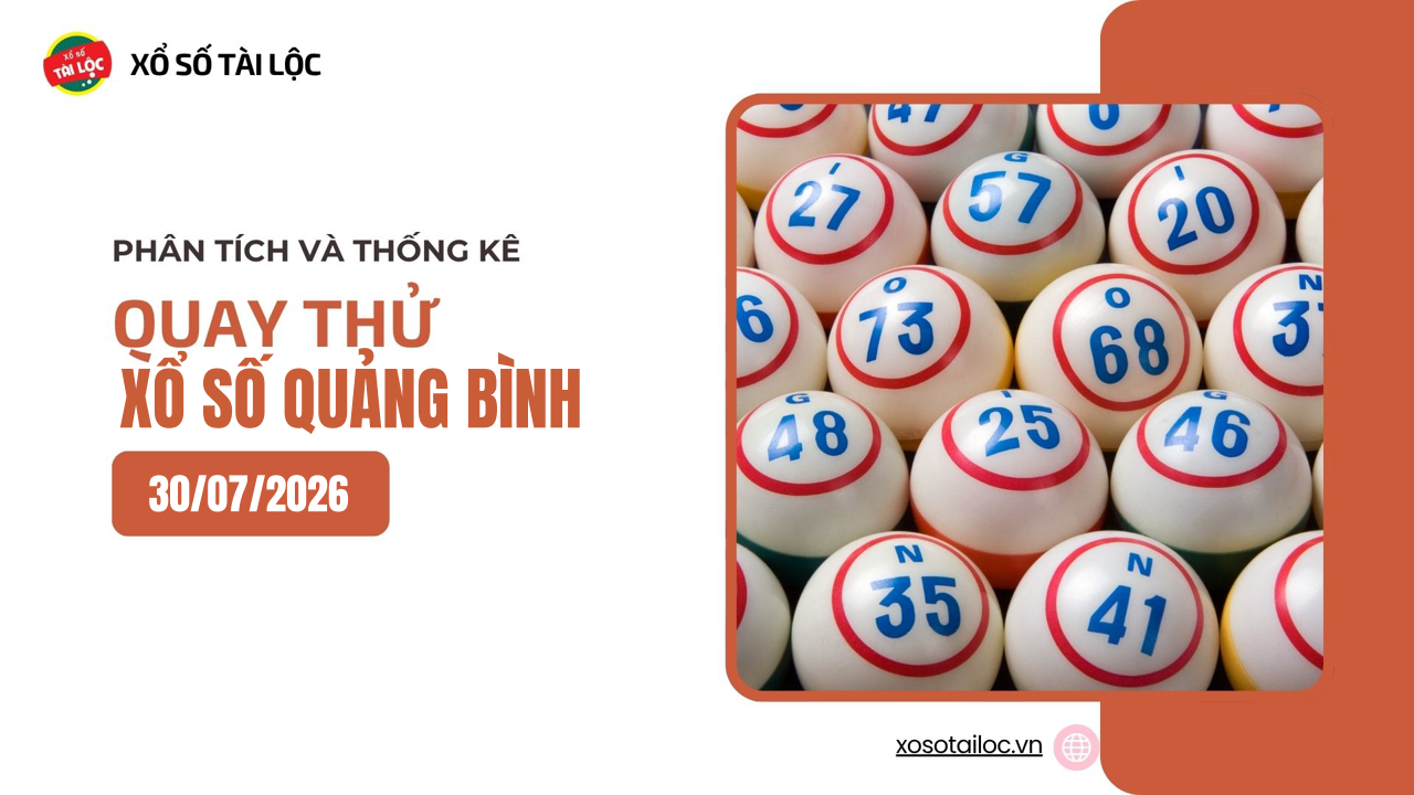 Quay thử XSQB 30/7 - Quay thử xổ số Quảng Bình ngày 30/7/2026