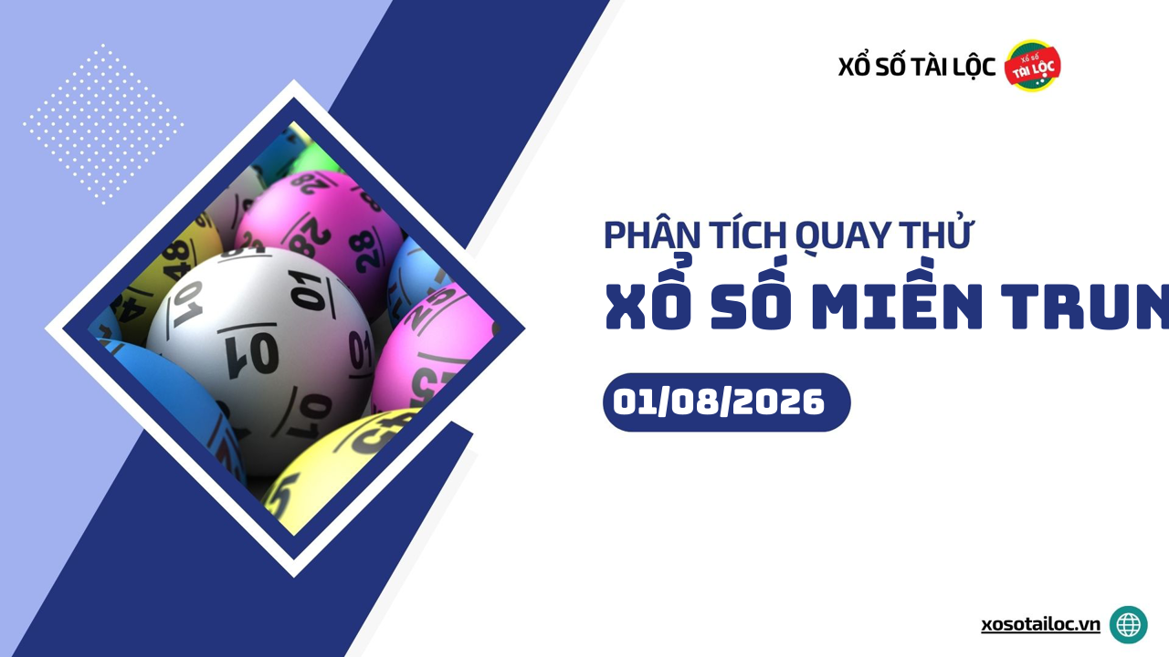Quay thử XSMT 1/8/2026 - Phân tích quay thử xổ số miền Trung 1/8/2026