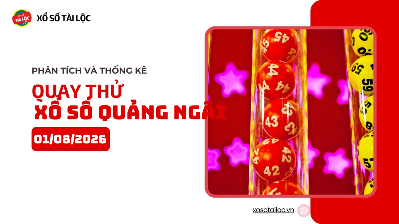 Quay thử XSQNG 1/8 - Quay thử xổ số Quảng Ngãi ngày 1/8/2026